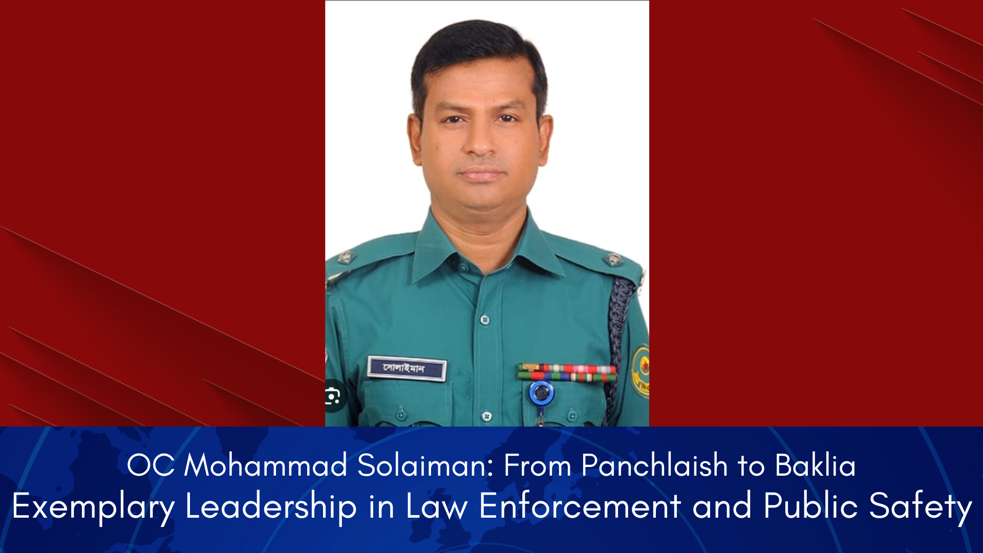 OC Mohammad Solaiman: From Panchlaish to Baklia — A Promising Journey of Strong Leadership in Law Enforcement and Public Safety